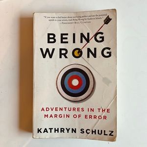 Being Wrong by Kathryn Schulz.